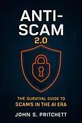 E-Book (epub) Anti-Scam 2.0: The Survival Guide for the AI Scam Era von John Pritchett
