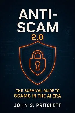 E-Book (epub) Anti-Scam 2.0: The Survival Guide for the AI Scam Era von John Pritchett
