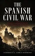 E-Book (epub) THE SPANISH CIVIL WAR: Fascism, Communism, and the Dress Rehearsal for World War II von Federico G. Lorca-Hammond