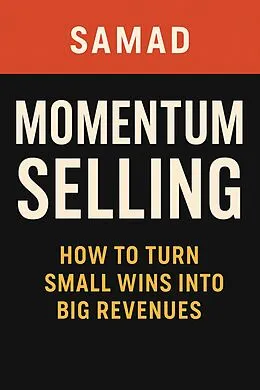 E-Book (epub) Momentum Selling: How to Turn Small Wins Into Big Revenues von Samad