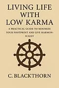 E-Book (epub) Low Karma Life: A Practical Guide to Living Lightly von C. Blackthorn