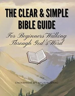 E-Book (epub) The Clear & Simple Bible Guide: For Beginners Walking Through God's Word von CinderPress Publishing