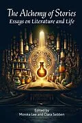 E-Book (epub) The Alchemy of Stories: Essays on Literature and Life von Monika Lee, Clara Sebben
