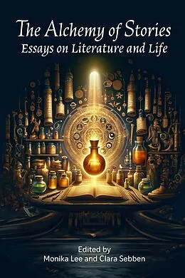 E-Book (epub) The Alchemy of Stories: Essays on Literature and Life von Monika Lee, Clara Sebben