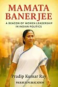 E-Book (epub) Mamata Banerjee (A Beacon of Women Leadership in Indian Politics) von Pradip Kumar Ray