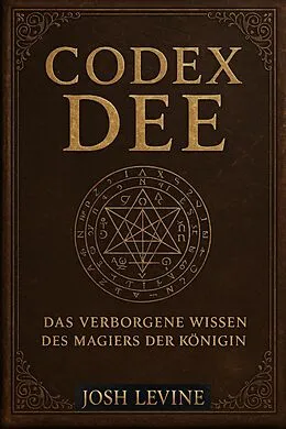 E-Book (epub) Codex Dee - Das verborgene Wissen des Magiers der Königin von Josh Levine