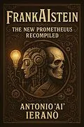 E-Book (epub) FrankAIstein: The New Prometheus Recompiled von Antonio "AI" Ieranò