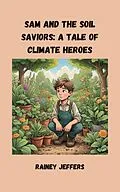 E-Book (epub) Sam and the Soil Saviors: A Tale on Climate Heroes von Rainey Jeffers