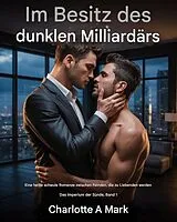 E-Book (epub) Im Besitz des dunklen Milliardärs von Charlotte A. Mark