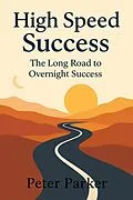 E-Book (epub) High Speed Success The Long Road to Overnight Success von Peter Parker