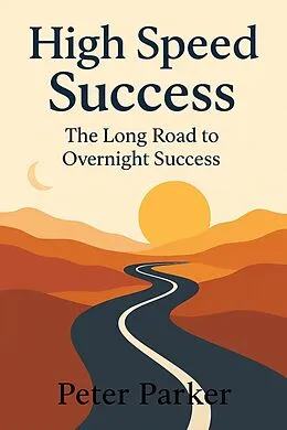E-Book (epub) High Speed Success The Long Road to Overnight Success von Peter Parker