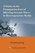 E-Book (epub) A Study on the Propagation Law of Blasting Seismic Waves in Heterogeneous Media von Huandong Pang