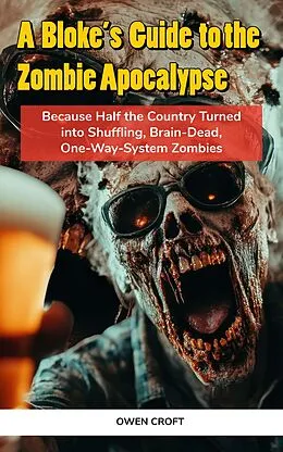 E-Book (epub) A Bloke's Guide to the Zombie Apocalypse von Owen Croft