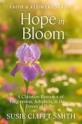E-Book (epub) Hope in Bloom: A Christian Romance of Forgiveness, Adoption, & the Power of Hope von Susie Clifft Smith