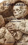 E-Book (epub) Stone Babies: Dark Stories From the Before Times von Lorelei K. Hickman