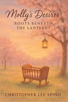 E-Book (epub) Molly's Desires: Roots Beneath the Lanterns von Christopher Lee Spino