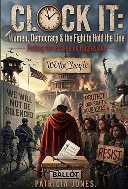 E-Book (epub) CLOCK IT: Women, Democracy & the Fight to Hold the Line von Patricia Jones
