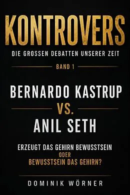 E-Book (epub) Bernardo Kastrup vs. Anil Seth von Dominik Wörner