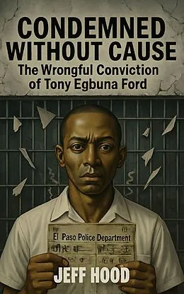 E-Book (epub) Condemned Without Cause: The Wrongful Conviction of Tony Egbuna Ford von Jeff Hood