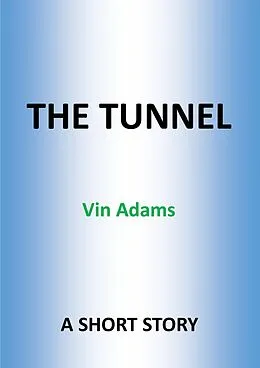 E-Book (epub) The Tunnel von Howard Leslie Male Robinson, Vin Adams