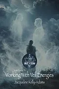 E-Book (epub) Your Guide To Working With Veil Energies von Jacqueline Kelly-Adams