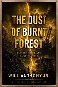 E-Book (epub) THE DUST OF BURNT FOREST; Beneath The Wealth, A Judicial Test von Will Anthony