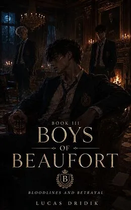 E-Book (epub) Boys of Beaufort: Book Three von Lucas Dridik