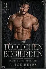 E-Book (epub) Die Tödlichen Begierden: Mafia Serie, 3 Bücher in 1! (Deutsch) von Alice R.