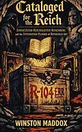 E-Book (epub) Cataloged for the Reich: Einsatzstab Reichsleiter Rosenberg and the Systematized Plunder of Rothschild Art von Winston Maddox