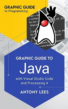 E-Book (epub) Graphic Guide to Java With Visual Studio Code and Processing 4 von Antony Lees