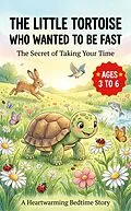 E-Book (epub) THE LITTLE TORTOISE WHO WANTED TO BE FAST The Secret of Taking Your Time ages 3 to 6 von Little Magic Forest