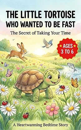 E-Book (epub) THE LITTLE TORTOISE WHO WANTED TO BE FAST The Secret of Taking Your Time ages 3 to 6 von Little Magic Forest