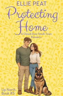 E-Book (epub) Protecting Home: A Closed-Door Small-Town Romance von Ellie Peat