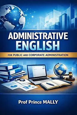 E-Book (epub) Administrative English for Public and Corporate Administration von Prince Mally