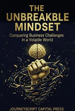 E-Book (epub) The Unbreakable Mindset von Journeyscript Capital Press