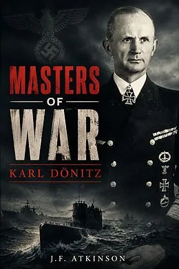 E-Book (epub) Masters of War: Karl Dönitz von J. F. Atkinson