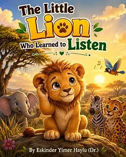E-Book (epub) The Little Lion Who Learned to Listen von Eskinder Yimer Haylu
