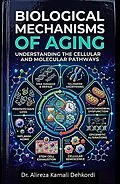 E-Book (epub) Biological Mechanisms of Aging von Alireza Kamali Dehkordi
