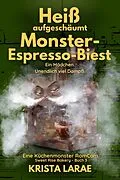 E-Book (epub) Heiß aufgeschäumt von meinem Monster-Espresso-Biest von Krista LaRae