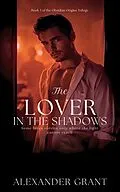E-Book (epub) The Lover in the Shadows von Alexander Grant