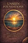 E-Book (epub) Unseen Foundations: Above, Under, Within von John Pritchett