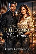 E-Book (epub) The Billionaire I Can't Tag: A Billionaire Romance of Power, Trust, and Forbidden Attraction von Caden Ravenswood