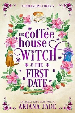 E-Book (epub) The Coffee House Witch & The First Date von Ariana Jade, Arizona Tape