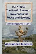 E-Book (epub) 2017-2018 The Poetic Stones of Brokenness for Peace and Ecology von Allen Adrian Tompkins