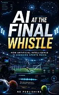 E-Book (epub) AI at the Final Whistle: von Nd Publishing