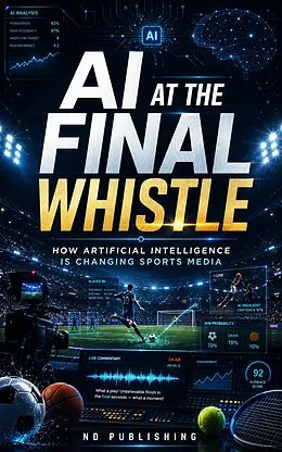 E-Book (epub) AI at the Final Whistle: von Nd Publishing