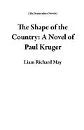 E-Book (epub) The Shape of the Country: A Novel of Paul Kruger von Liam Richard May