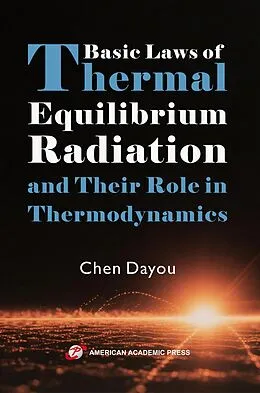 E-Book (epub) Basic Laws of Thermal Equilibrium Radiation and Their Role in Thermodynamics von Chen Dayou