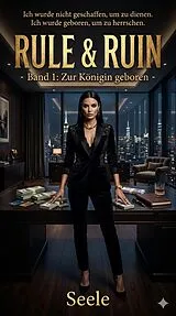 E-Book (epub) Rule & Ruin - Band 1: Zur Königin geboren von Seele