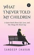 E-Book (epub) What I Never Told My Children von Sandeep Chavan